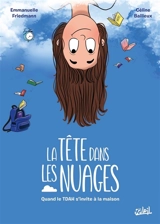 La tête dans les nuages : quand le TDAH s'invite à la maison - Emmanuelle Friedmann