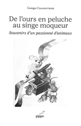 De l'ours en peluche au singe moqueur : souvenirs d'un passionné d'animaux - Georges Chapouthier
