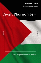 Ci-gît l'humanité : Gaza, le génocide et les médias - Meriem Laribi