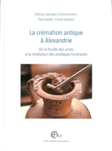 Nécropolis. Vol. 3. La crémation antique à Alexandrie : de la fouille des urnes à la restitution des pratiques funéraires - Patrice Georges-Zimmermann