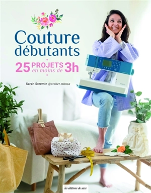 Couture débutants : 25 projets en moins de 3 h - Sarah Scremin