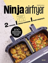 Ninja Airfryer : 2 tiroirs, 1 seule cuisson, 1 plat complet : 100 recettes rapides & faciles pour toute la famille - Delphine Lebrun