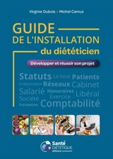 Guide de l'installation du diététicien : développer et réussir son projet - Virginie Dubois