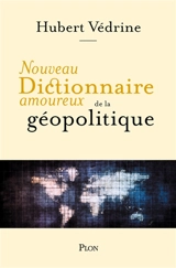 Nouveau dictionnaire amoureux de la géopolitique - Hubert Védrine