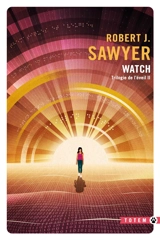 Trilogie de l'éveil. Vol. 2. Watch - Robert J. Sawyer