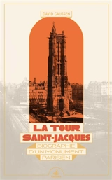 La tour Saint-Jacques : biographie d'un monument parisien - David Gaussen