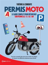 Permis moto, théorie & conduite : le guide complet pour décrocher son permis A2, A, A1, AM : tous les conseils des pros pour éviter les pièges et réussir les différents examens sans stress - Damien Bullot