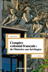 L'empire colonial français : de l'histoire aux héritages : XIXe-XXIe siècles - Hubert Bonin