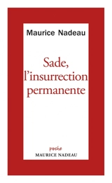 Sade, l'insurrection permanente. Français, encore un effort si vous voulez être républicains - Maurice Nadeau