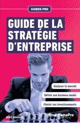 Guide de la stratégie d'entreprise : analyser le marché, définir son business model, choisir ses investissements - Hervé Ghannad