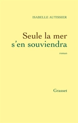Seule la mer s'en souviendra - Isabelle Autissier