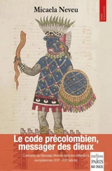 Le code précolombien, messager des dieux : curiosités du Nouveau Monde dans les collections européennes (du XVIe au XIXe siècle) - Micaela Neveu