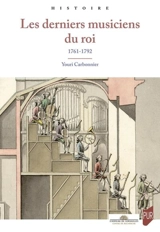 Les derniers musiciens du roi : 1761-1792 - Youri Carbonnier