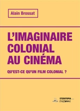 L'imaginaire colonial au cinéma : qu'est-ce qu'un film colonial ? - Alain Brossat