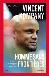 Vincent Kompany : homme sans frontières : d'Anderlecht et Man City en passant par Burnley jusqu'au Bayern - Frank Van de Winkel