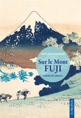 Sur le mont Fuji : récits et contes - Lafcadio Hearn