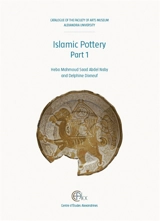 Islamic pottery : catalogue of the Faculty of arts museum, Alexandria university. Vol. 1 - Delphine Dixneuf