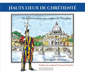 Hauts lieux de chrétienté : de la Terre sainte aux confins de l'Occident - Gilles Bexon