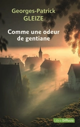 Comme une odeur de gentiane - Georges-Patrick Gleize