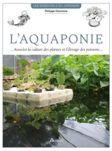 L'aquaponie : associer la culture des plantes et l'élevage des poissons - Philippe Chavanne