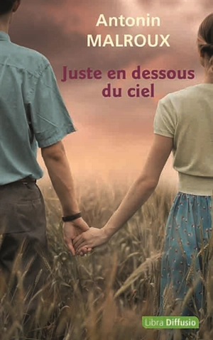 Juste en dessous du ciel - Antonin Malroux