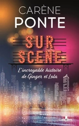 Sur scène : l'incroyable histoire de Ginger et Lola - Carène Ponte
