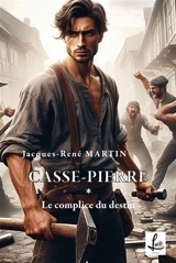 Le complice du destin : Casse-Pierre - Jacques-René Martin