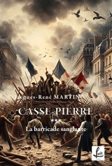 La Barricade sanglante : Casse-Pierre - Jacques-René Martin