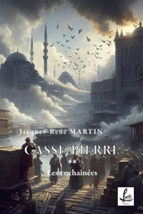 Les enchaînées : Casse-Pierre - Jacques-René Martin