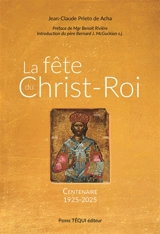 La fête du Christ-Roi : centenaire 1925-2025 - Jean-Claude Prieto de Acha