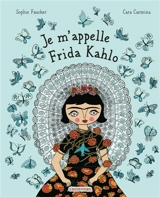 Je m'appelle Frida Kahlo - Sophie Faucher
