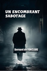 Un encombrant sabotage - Bernard de Fonclare