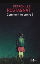 Comment te croire ? - Pétronille Rostagnat