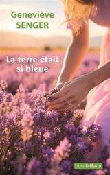 La terre était si bleue - Geneviève Senger