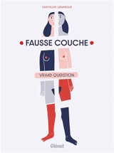 Fausse couche, vraie question - Mathilde Lemiesle