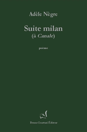 Suite milan : à Canale : poème - Adèle Nègre