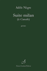 Suite milan : à Canale : poème - Adèle Nègre