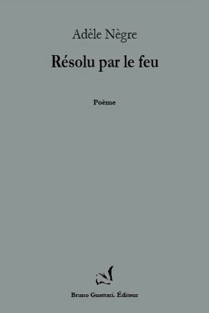 Résolu par le feu : poème - Adèle Nègre