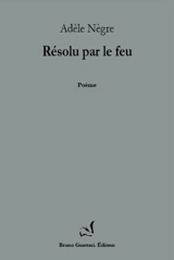 Résolu par le feu : poème - Adèle Nègre