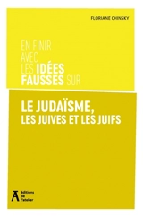 En finir avec les idées fausses sur le judaïsme, les Juives et les Juifs - Floriane Chinsky