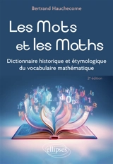 Les mots et les maths : dictionnaire historique et étymologique du vocabulaire mathématique - Bertrand Hauchecorne