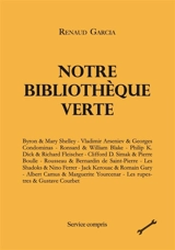 Notre bibliothèque verte. Vol. 3. Byron & Mary Shelley, Vladimir Arseniev & Georges Condominas, Ronsard & William Blake... - Renaud Garcia