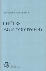 Oeuvres complètes. L'Epître aux Colossiens - Adrienne von Speyr