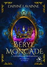 Béryl Moncade. Vol. 1. Les marqués de Kasparan - Daphné Lavainne