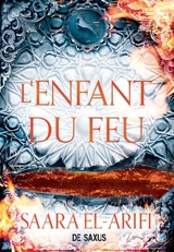 L'ultime brasier. Vol. 3. L'enfant du feu - Saara El-Arifi