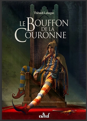 Le bouffon de la couronne - Thibault Lafargue