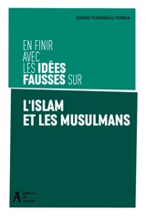 En finir avec les idées fausses sur l'islam et les musulmans - Omero Marongiu-Perria