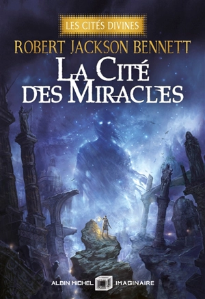 Les cités divines. Vol. 3. La cité des miracles - Robert Jackson Bennett