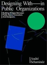 Design With (in) Public Organizations : The Innovator´s Lessons about Change, Design & Power - André Schaminee