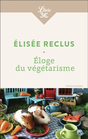 Eloge du végétarisme : textes choisis - Elisée Reclus